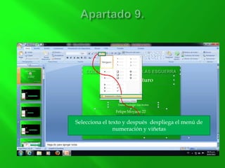 Selecciona el texto y después despliega el menú de
numeración y viñetas