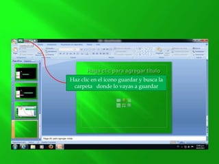 Haz clic en el icono guardar y busca la
carpeta donde lo vayas a guardar
