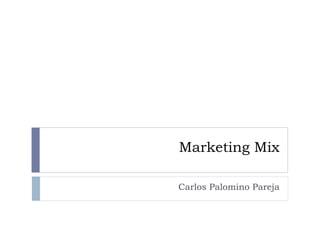 Marketing Mix Carlos Palomino Pareja 