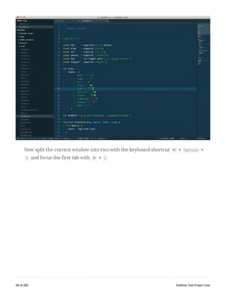15] weather.js — ircjsbor-brain
OPEN FILES
caniuse.js
weather.js
FOLDERS
▼irejsbot-brain
► logs
► nodc_modules
▼ plugins
►eval
.gitignore
Sball.js
caniusa.js
control.js
convert.)*
crew.js
domain.js
eval.js
faaoid.js
fla ir .js
google.js
ideone.js
jqapijs
jq a p i.js o n
kkkflip.js
seen.js
shared.js
spotify.js
tell.js
urbandictionary.js
wat.js
weather.js
gitignore
.gitmodules
bor.js
conffgjson
oackage.json
READMLmd
162 Words/3395 chars, git branch'
1-
2
3
4
5
6
7
8
9
10
11
12
13
14
15
».js X weather.js
t /**
* ^module weather
(L‘.
"use strict';
const frat
const http
const Ire
const shared
const log
= requireC uti.').format;
- require^1http");
- requireC r- is ');
= requireC /shared');
- ire.logger getC s - .t ; n-vn* it n-t');
const request - requireC equest’);
var crew,
icons - (
16 "snow" : " *"
17 , 'clear' :
, sun" : " • "
19 , "cloud'
20 , ran- : |
21 , "overcast" :
22 , "shower’
23 , "lightning' : ' f
24 , ''thunder" : " v "
25 , "haze" :
26
27
28
29
30
31
32
33
34
var APIKEYS = ['dc2f9ffcldacb602', 63dae8bbfe95a2b8']
function onWeatherCmsg, query, index, nick) <
if C-query) {
query - msg.from.nick;
>
master, index- 4? working insert MODE. Line 20. Column 23 37 misspelled words Spaces' 2 JavaScript
Now split the current window into two with the keyboard shortcut §€ + option +
2 and focus the first tab with §§ + i
56 of 202 Sublime Text Power User
 