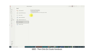 0005 - Then Click On Create Handouts
 