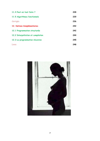11.4 Peut-on tout faire ? 228
11.5 Algorithmes fonctionnels 229
Corrigés 236
12. Notions Complémentaires 242
12.1 Programmation structurée 242
12.2 Interprétation et compilation 244
12.3 La programmation récursive 245
Liens 248
7
 