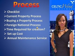  Checklist
Current Property Process
Buying a Property Process
Foreign National Process
Time Required for creation?
 Set up Cost
 Annual Maintenance Service
 