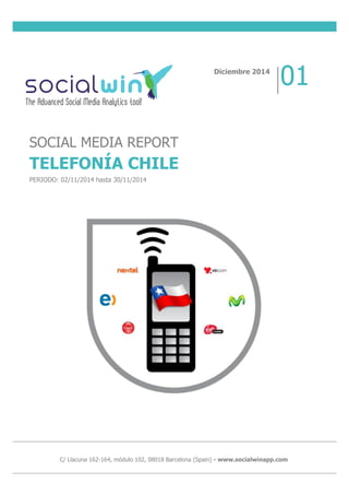 C/ Llacuna 162-164, módulo 102, 08018 Barcelona (Spain) - www.socialwinapp.com
SOCIAL MEDIA REPORT
TELEFONÍA CHILE
PERIODO: 02/11/2014 hasta 30/11/2014
Diciembre 2014
01
 