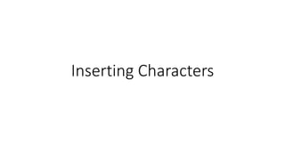 Inserting Characters
 