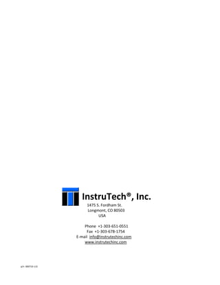 p/n 000710-115
InstruTech®, Inc.
1475 S. Fordham St.
Longmont, CO 80503
USA
Phone +1-303-651-0551
Fax +1-303-678-1754
E-mail info@instrutechinc.com
www.instrutechinc.com
 