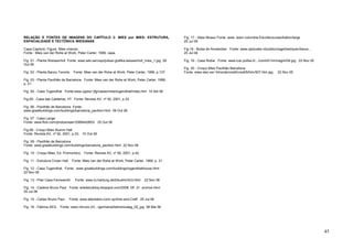 45
RELAÇÃO E FONTES DE IMAGENS DO CAPÍTULO 2: MIES por MIES: ESTRUTURA,
ESPACIALIDADE E TECTÔNICA MIESIANAS
Capa Capítulo; Figura Mies charuto.
Fonte : Mies van der Rohe at Work, Peter Carter, 1999, capa.
Fig. 01 - Planta Weissenhof Fonte: www.wiki.servispl/pokaz-grafika:weissenhof_mies_1.jpg 09
Out 06
Fig. 02 - Planta Banco Toronto Fonte: Mies van der Rohe at Work, Peter Carter, 1999, p.137.
Fig. 03 - Planta Pavilhão de Barcelona Fonte: Mies van der Rohe at Work, Peter Carter, 1999,
p. 21.
Fig. 04 - Casa Tugendhat Fonte:www.ugres/~jfg/casas/mies/tugendhat/index.htm 10 Set 06
Fig.05 - Casa das Caldeiras, IIT Fonte: Revista AV, nº 92, 2001, p.33.
Fig. 06 - Pavilhão de Barcelona Fonte:
www.greatbuildings.com/buildings/barcelona_pavilion.html 09 Out 06
Fig. 07 - Casa Lange
Fonte: www.flick.com/photos/seer/3368442853/ 25 Out 06
Fig.08 - Croqui Mies Alumni Hall
Fonte: Revista AV, nº 92, 2001, p.33. 10 Out 06
Fig. 09 - Pavilhão de Barcelona
Fonte: www.greatbuildings.com/buildings/barcelona_pavilion.html 22 Nov 06
Fig. 10 - Croqui Mies, Ed. Promontory. Fonte: Revista AV, nº 92, 2001, p.42.
Fig. 11 - Estrutura Crown Hall. Fonte: Mies van der Rohe at Work, Peter Carter, 1999, p. 21.
Fig. 12 - Casa Tugendhat. Fonte : www.greatbuildings.com/buildings/tugendhathouse.html
22 Nov 06
Fig. 13 - Pilar Casa Farnsworth Fonte: www.tu-harburg.de/b/kuehn/lm3.html 22 Nov 06
Fig. 14 - Cadeira Bruno Paul Fonte: artedecobloq.bloqspot.com/2006 05 21 archive.html
25 Jul 06
Fig. 15 - Cartaz Bruno Paul Fonte: www.allposters.com/-sp/Arts-and-Craft 25 Jul 06
Fig. 16 - Fábrica AEG Fonte: www.vitruvio.ch/.../germania/behrens/aeg_02_jpg 08 Mai 06
Fig. 17 - Altes Museu Fonte: www. learn.columbia.Edu/dbcourses/ballon/large
25 Jul 06
Fig.18 - Bolsa de Amsterdan Fonte: www.oplocatie.nl/publicimage/bedrijuen/beurs...
25 Jul 06
Fig. 19 - Casa Robie Fonte: www.icar.poliba.it/.../contri01/immagini/04.jpg 22 Nov 05
Fig. 20 - Croqui Mies Pavilhão Barcelona
Fonte: www.xtec.es/~fchorda/credit/credit5/htm/507.htm jpg 22 Nov 05
 