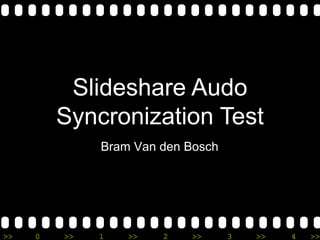 Slideshare Audo Syncronization Test Bram Van den Bosch 