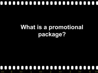 >> 0 >> 1 >> 2 >> 3 >> 4 >>
What is a promotional
package?
 