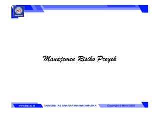 Manajemen RisikoManajemen RisikoManajemen RisikoManajemen Risiko ProyekProyekProyekProyek
 