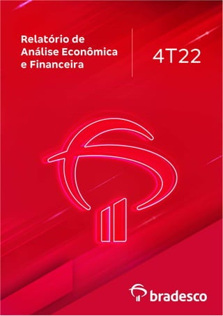 BRADESCO | Relatório de Análise Econômica e Financeira 4
Relatório de
Análise Econômica
e Financeira 4T22
 