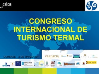 CONGRESO INTERNACIONAL DE TURISMO TERMAL OURENSE – 2 DE MARZO 2011 