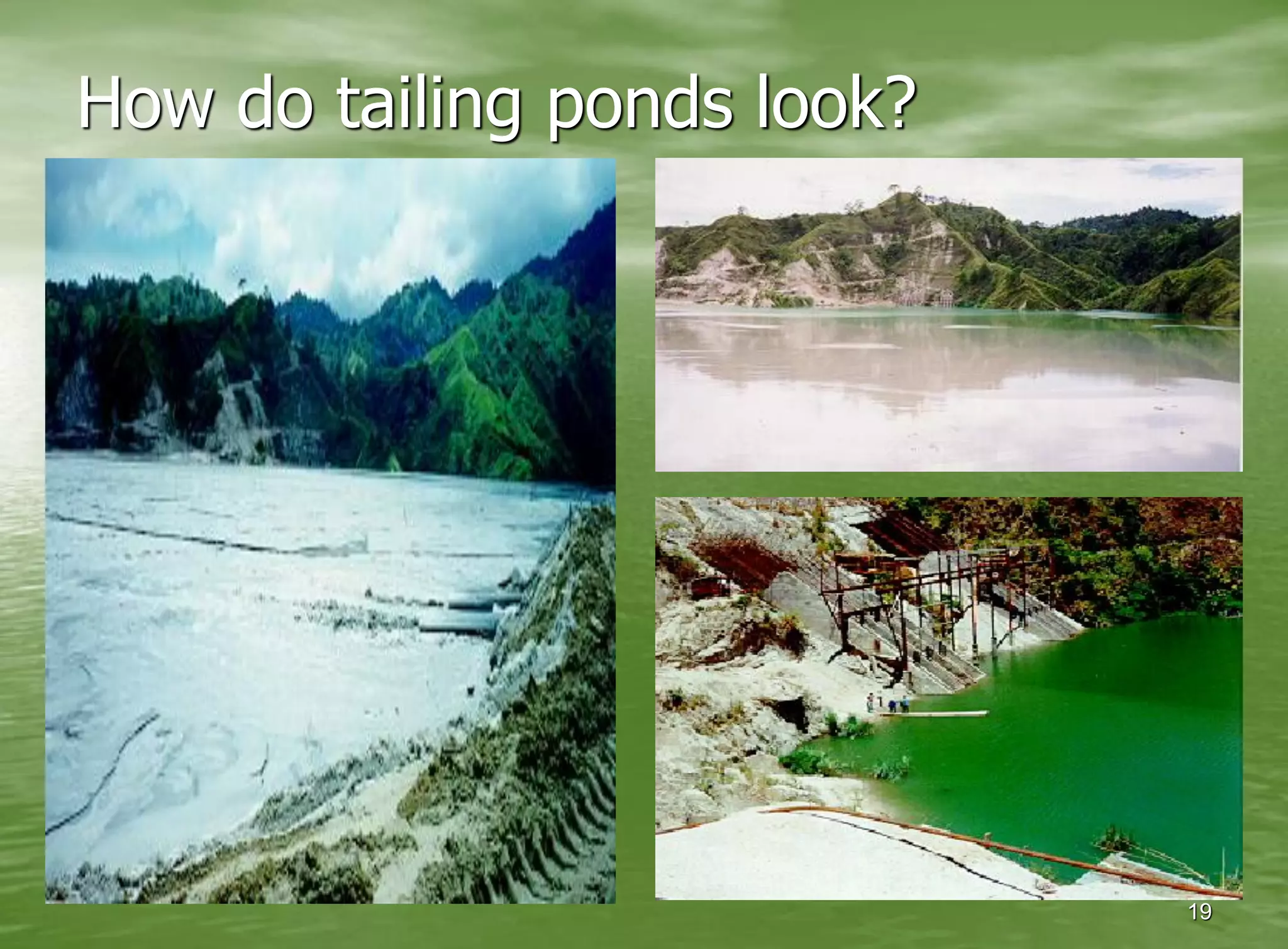 How do tailing ponds look?




                             19
 