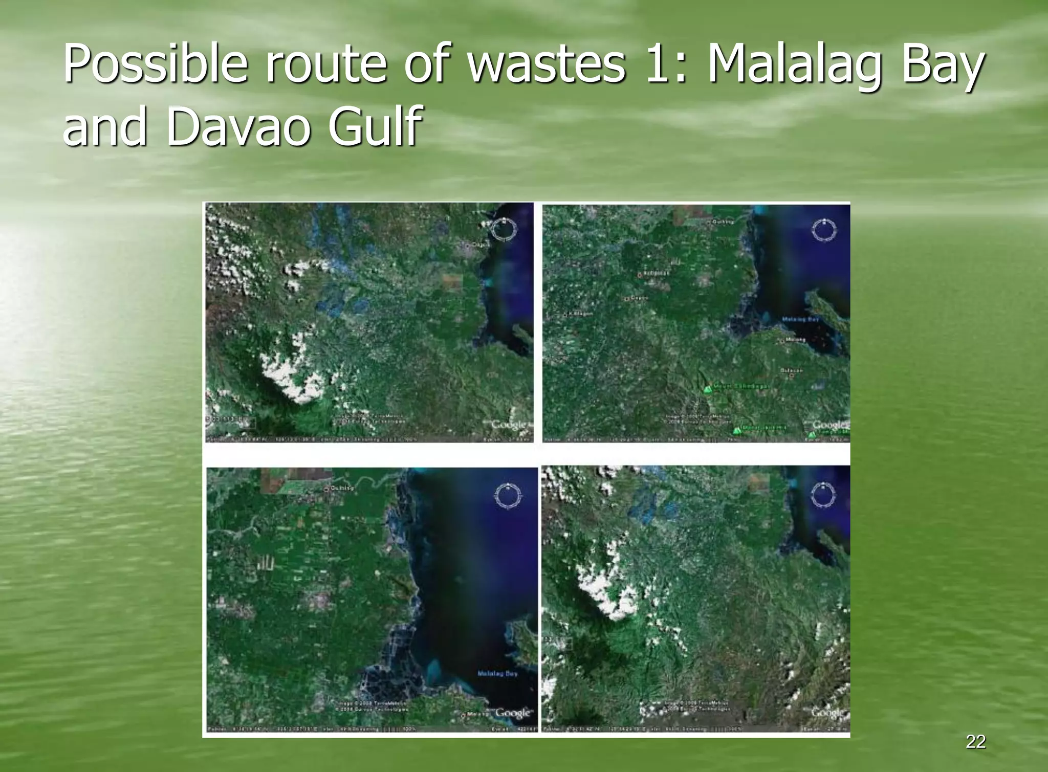Possible route of wastes 1: Malalag Bay
and Davao Gulf




                                      22
 