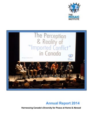 ANNUALREPORT2014
Annual Report 2014
Harnessing Canada’s Diversity for Peace at Home & Abroad
 