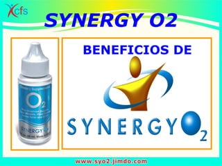 SYNERGY O2
BENEFICIOS DE
 