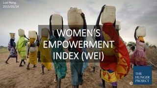 WOMEN’S
EMPOWERMENT
INDEX (WEI)
©
Luxi Hong
2015/05/14
 