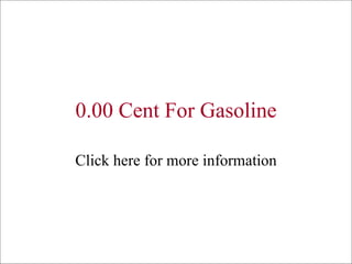 0.00 Cent For Gasoline Click here for more information 