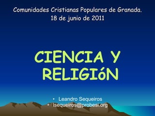 Comunidades Cristianas Populares de Granada. 18 de junio de 2011 ,[object Object],[object Object],[object Object]