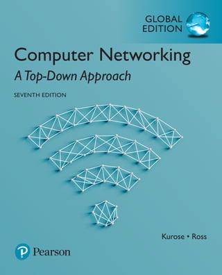 GLOBAL
EDITION
Computer Networking
ATop-Down Approach
SEVENTH EDITION
Kurose • Ross
 