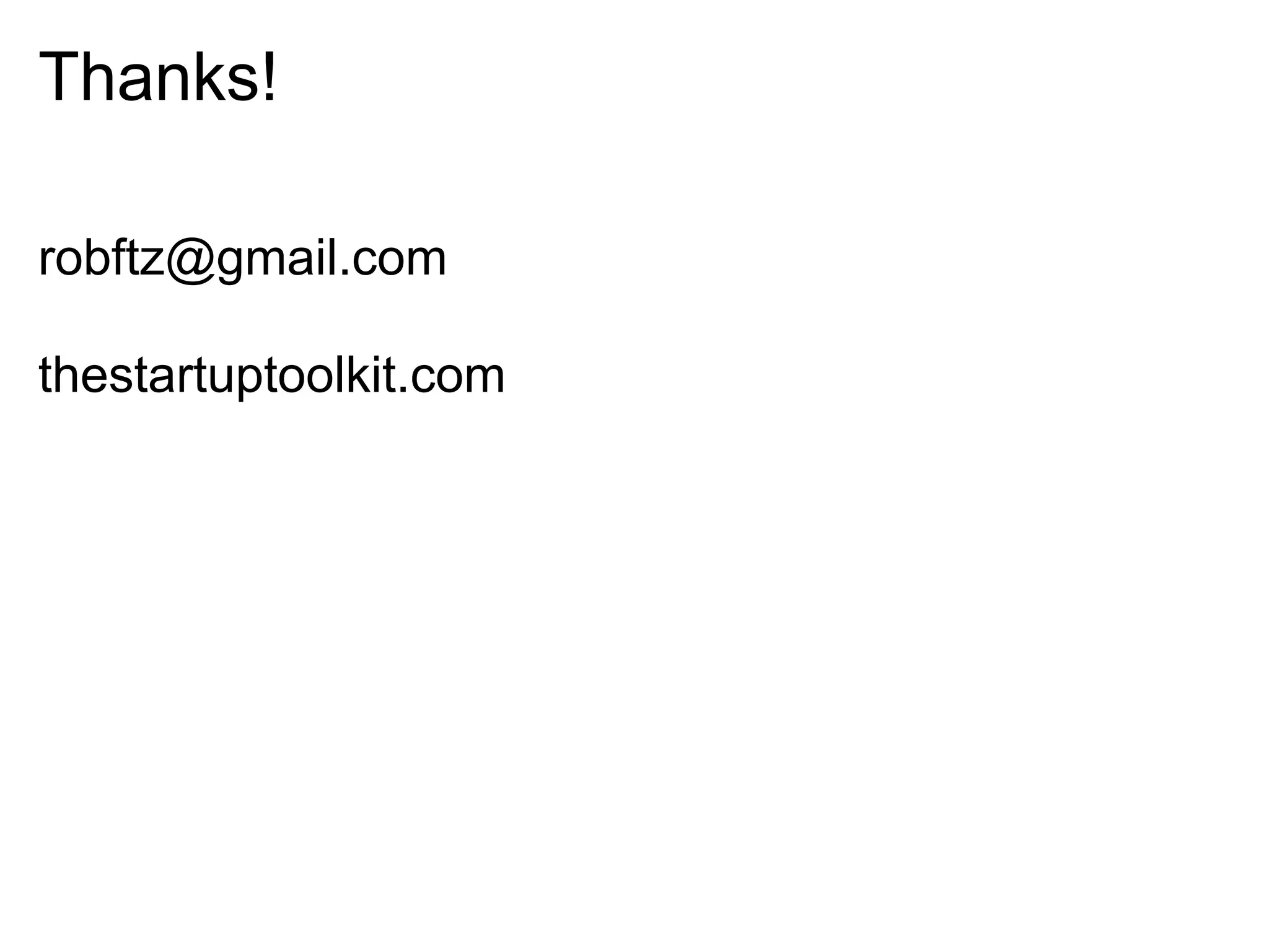 Thanks!

robftz@gmail.com

thestartuptoolkit.com
 