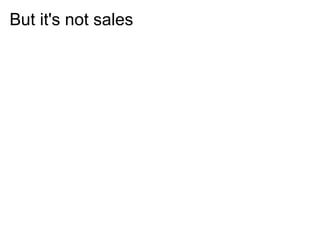 But it's not sales
 