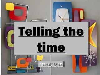 Telling the time Nathaly Díaz . 