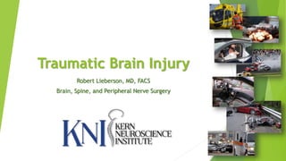Traumatic Brain Injury
Robert Lieberson, MD, FACS
Brain, Spine, and Peripheral Nerve Surgery
 