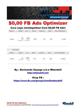 $0,00 FB Ads Optimizer
Cara saya mendapatkan Cost $0,00 FB Ads! - https://www.fb.com/groups/imwithmbendoll/
$0,00 FB Ads Optimizer
Cara saya mendapatkan Cost $0,00 FB Ads!
By : Borisando Sayoga a.k.a Mbendoll
http://mbendoll.net/
Grup FB :
https://www.fb.com/groups/imwithmbendoll/
 