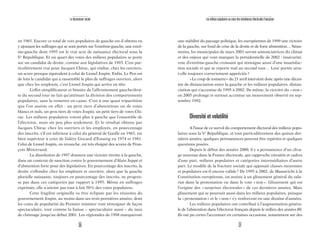 30 31
Le descenseur social Les milieux populaires au cœur des turbulences électorales françaises
une stabilité du paysage politique, les européennes de 1999 une victoire
de la gauche, sur fond de crise de la droite et de forte abstention… Néan-
moins, les municipales de mars 2001 seront annonciatrices du climat
et des enjeux qui vont marquer la présidentielle de 2002 : insécurité,
vote d’extrême-gauche croissant qui témoigne aussi d’une insatisfac-
tion sociale et qui se reporte mal au second tour… Leur portée sera-
t-elle toujours correctement appréciée?
«Le coup de tonnerre» du 21 avril intervient donc après une décen-
nie de distanciation entre la gauche et les milieux populaires, distan-
ciation qui s’accentue de 1995 à 2002. De même, la victoire du «non»
en 2005 prolonge et surtout accentue un mouvement observé en sep-
tembre 1992.
Diversité et volatilité
A l’issue de ce survol du comportement électoral des milieux popu-
laires sous la Ve
République, et tout particulièrement des quinze der-
nières années, quelques permanences peuvent être repérées et quelques
questions posées.
Depuis le début des années 2000, il y a permanence d’un cliva-
ge nouveau dans la France électorale, qui rapproche retraités et cadres
d’une part, milieux populaires et catégories intermédiaires d’autre
part. Le modèle de la fracture sociale qui opposait classes moyennes
et populaires est-il encore valide? De 1995 à 2002, de Maastricht à la
Constitution européenne, on assiste à un glissement général du sala-
riat dans la protestation ou dans le vote «non». Glissement qui est
l’origine des «surprises électorales» de ces dernières années. Mais
glissement qui se poursuit aussi dans les milieux populaires, puisque
la «protestation» et le «non» s’y renforcent en une dizaine d’années.
Les milieux populaires ont contribué à l’augmentation généra-
le de l’abstention dans l’électorat français depuis le milieu des années 80.
Ils ont pu certes l’accentuer en certaines occasions, notamment sur des
en 1965. Encore ce total de voix populaires de gauche est-il obtenu en
y ajoutant les suffrages qui se sont portés sur l’extrême-gauche, une extrê-
me-gauche dont 1995 est le vrai acte de naissance électoral sous la
Ve
République. Et un quart des votes des milieux populaires se porte
sur un candidat de droite, comme aux législatives de 1993. C’est par-
ticulièrement vrai pour Jacques Chirac, qui réalise, chez les ouvriers,
un score presque équivalent à celui de Lionel Jospin. Enfin, Le Pen est
de loin le candidat qui a rassemblé le plus de suffrages ouvriers, alors
que chez les employés, c’est Lionel Jospin qui arrive en tête.
L’effet simplificateur et binaire de l’affrontement gauche/droi-
te du second tour ne fait qu’atténuer la division des comportements
populaires, sans la remettre en cause. C’est à une quasi tripartition
que l’on assiste en effet : un petit tiers d’abstentions ou de votes
blancs et nuls, un gros tiers de votes Jospin, un petit tiers de votes Chi-
rac. Les milieux populaires votent plus à gauche que l’ensemble de
l’électorat, mais un peu plus seulement. Et le résultat obtenu par
Jacques Chirac chez les ouvriers et les employés, en pourcentage
des inscrits, s’il est inférieur à celui du général de Gaulle en 1965, est
bien supérieur à ceux de Valéry Giscard d’Estaing en 1974 et 1981.
Celui de Lionel Jospin, en revanche, est très éloigné des scores de Fran-
çois Mitterrand.
La dissolution de 1997 donnera une victoire étroite à la gauche,
dans un contexte de sanction contre le gouvernement d’Alain Juppé et
d’abstention forte pour des législatives. En pourcentage des inscrits, la
droite s’effondre chez les employés et ouvriers, alors que la gauche
plurielle naissante, toujours en pourcentage des inscrits, ne progres-
se pas dans ces catégories par rapport à 1995. Même en suffrages
exprimés, elle n’atteint pas tout à fait 50% des votes populaires.
Cette fragilité originelle va être éclipsée par les réussites du
gouvernement Jospin, au moins dans ses trois premières années, dont
les cotes de popularité du Premier ministre vont témoigner de façon
spectaculaire, tout comme la baisse – spectaculaire aussi – du taux
de chômage jusqu’au début 2001. Les régionales de 1998 marqueront
 