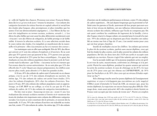 54 55
Le descenseur social Les milieux populaires au cœur des inégalités françaises
d’ouvriers ont de médiocres performances en lecture, contre 3% des enfants
de cadres supérieurs… On sait depuis longtemps que la proximité et l’af-
finité entre les parents et l’école, autrement dit leur propre parcours sco-
laire et leur niveau de diplôme, ont une influence déterminante sur le
niveau scolaire des enfants, influence que l’école ne compense pas. On
sait aussi combien les conditions de logement de la famille, c’est-à-
dire l’espace réservé à chaque enfant, est essentiel pour le travail à la mai-
son : 59% des enfants qui ne disposent pas d’une chambre ont redou-
blé au moins une fois à l’âge de 15 ans; c’est moitié moins pour ceux
qui ont leur propre chambre.
Inutile de multiplier encore les chiffres : les enfants qui sortent
le plus tôt du système scolaire, parfois sans aucun diplôme, ceux qui
font les études les plus courtes, sont le plus souvent les enfants des milieux
populaires. De fait, les deux tiers des 15/29 ans actifs et occupés sont
employés ou ouvriers. Encore s’agit-il des salariés qui ont un emploi.
Car la seconde réalité que vit la jeunesse populaire active est qu’el-
le est tout de suite, massivement, confrontée au chômage et à la pré-
carité. Parmi les sans-diplôme, pendant les quatre années qui suivent
la sortie du système scolaire, le taux de chômage est de 45%. Ce taux
est de 25% pour ceux qui ont obtenu un CAP/BEP/BEPC, de 18%
pour les bacheliers et de 10% chez ceux qui un niveau d’études supé-
rieur au bac10
.
Si le chômage touche aussi les jeunes diplômés de l’enseignement
supérieur, si ceux-ci n’échappent pas eux-mêmes au cycle stage(s)/
CDD(s) avant d’atteindre le Graal du CDI, on mesure que, pour les
moins diplômés, la trajectoire est encore beaucoup plus difficile. Chô-
mage donc, mais aussi précarité. 60% des emplois à durée limitée en
France sont occupés par des moins de trente ans11
. Parmi ces emplois
te : celle de l’égalité des chances. Promesse non tenue. François Dubet,
dans Qu’est-ce qu’une école juste? résume la situation : «Les enfants des
catégories favorisées les mieux fournis en capital culturel et social font
des études plus longues, plus prestigieuses et plus rentables que les
autres. C’est une démocratisation ségrégative (…). Les filières du bac res-
tent très inégalitaires en termes sociaux, scolaires, sexuels (…). Les
élèves les plus faibles qui sont aussi les plus défavorisés socialement sont
«évacués» vers des filières de relégation, de faible prestige et de faible
utilité. A travers la sélection scolaire, il y a une sélection sociale dans
le cours même des études. Ces inégalités se manifestent dès la mater-
nelle et le primaire : elles s’accentuent au fur et à mesure des cursus».
Les statistiques sont en effet sans ambiguïté. Près de 50% des élèves
qui entrent en 6e
sont des enfants d’employés et d’ouvriers. Ils ne sont
plus que 35% parmi ceux qui passent le bac, 27% parmi ceux qui pas-
sent un bac général et 23% pour les bacs scientifiques…Un quart des
étudiants est issu des milieux populaires dans le premier cycle de l’uni-
versité mais la sélection – par l’échec – s’accentue au fur et à mesure que
l’on avance dans les cursus universitaires : ils ne sont plus que 12% des
effectifs des 3e
cycle! Quant aux classes préparatoires, les chiffres sont
encore plus cruels, pour aboutir à 1% dans les grandes écoles.
A 18 ans, 45% des enfants de cadres sont à l’université ou en classes
prépas, c’est le cas de 11% des enfants d’employés ou ouvriers. Au
même âge, 5% des enfants de cadres ont arrêté leurs études, 23 %
chez les enfants d’employés, 28% chez les enfants d’ouvriers. Tou-
jours à 18 ans, 20% des enfants des milieux populaires sont en appren-
tissage, en CAP, BEP ou au collège, ce n’est le cas que de 4 % des
enfants de cadres, de 11% des enfants de catégories intermédiaires.
En fait, tout se joue – beaucoup en tout cas – avant 11 ans. Les
évaluations des niveaux scolaires menées à l’entrée en 6e
montrent des
écarts de résultats très importants entre enfants des différentes catégories
sociales. Ces écarts se sont constitués dès le primaire, et souvent dès la
maternelle. A 15 ans, 59% des enfants d’ouvriers ont redoublé au moins
une fois, contre 17% des enfants de cadres. Au même âge, 21% des enfants
10) Le taux de chômage des 15/29 ans actifs est de 17,7% et de 22,7% chez les 15/24ans,
c’est-à-dire chez ceux qui sont sortis le plus tôt du système scolaire, contre 8,3% chez les
30/49 ans et 7% chez les 50 ans et plus.
11) Chez les 15 à 29 ans, 36% ont un emploi à durée limitée, soit 1,73 million de personnes. Cet-
te proportion est de moins de 8% chez les 30/49 ans, de moins de 4,4% chez les plus de 50 ans.
 