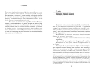 63
3e
partie
Expériencesetopinionspopulaires
La première partie a mis en évidence à la fois la diversité et la vola-
tilité des votes populaires, mais aussi leur radicalité. La deuxième a
souligné la sur-exposition des milieux populaires aux crises de la socié-
té française. Dans cette troisième partie, qui repose sur une étude qua-
litative12
, nous cherchons à mieux comprendre les processus d’opinion
des milieux populaires.
Pour identifier ces processus, nous avons distingué dans les
discours des personnes interviewées :
– Ce qui se constitue comme réalité commune aux milieux
populaires;
– Ce à partir de quoi s’expriment les divergences et la volatilité.
Pour préciser ces deux aspects, utilisons la comparaison avec le
jeu d’échec.
Sans règles du jeu, pas de jeu. Ces règles constituent le jeu :
pour tout joueur d’échec, les règles, sont les mêmes. Mais bien enten-
du, ce n’est pas parce que les règles sont communes que tous les
joueurs jouent de la même façon. Les règles constitutives du jeu ne sur-
déterminent pas le déroulement des parties. Chaque partie est différente.
12) Le texte que nous présentons est la synthèse d’une étude réalisée de décembre 2005 à jan-
vier 2006 par Evelyne Brun et Jérôme Grolleau, directeurs associés de l’Institut d’études WEI,
assistés par Ségolène Brugmans. Cette étude, commandée par la Fondation Jean-Jaurès, com-
prenait cinquante entretiens individuels avec des employés et des ouvriers, âgés de 30 à 50 ans,
habitant l’Ile-de-France, le Centre, l’Aquitaine, et le Nord-Pas-de-calais. Nous avons travaillé
auprès de fonctionnaires, de salariés du secteur privé, en CDI, en CDD (par intérim ou non),
de chômeurs et de Rmistes. Ces entretiens ont duré d’une heure et demie à deux heures et se
sont déroulés à domicile.
Le descenseur social
floues, aux «situations économiques objectives» souvent diverses, y com-
pris au sein d’une même catégorie socio-professionnelle. Cartogra-
phie qui oblige à renouveler le travail politique (et syndical) pour fai-
re converger des attentes et des préoccupations multiples et com-
plexes, si l’on souhaite susciter une «conscience de classe», qui ne
serait plus ouvrière, mais salariale cette fois.
Pour toutes ces raisons, nous ne parlons pas de «classe(s)»
mais de «milieux populaires». La notion de classe, au sens de classe
«objective», «en soi», ne rend plus compte des césures au sein du
salariat populaire ni de ces frontières en forme d’archipel. La conscien-
ce de classe ouvrière et communiste n’a pas eu de descendance com-
me en témoignent un sentiment d’appartenance en net recul depuis plus
de vingt ans et la diversité des choix électoraux des ouvriers et employés
depuis une quinzaine d’années.
 