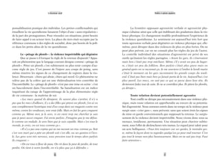 91
Réalités et opinions populaires
La frontière opposant agressivité verbale et agressivité phy-
sique s’abaisse ainsi que celle qui établissait des gradations dans la vio-
lence physique. Ce changement modifie profondément l’expérience de
la violence quotidienne. Le sentiment est aujourd’hui très fort que
toute agression verbale peut dégénérer en violence physique qui, elle-
même, peut déraper dans des violences de plus en plus fortes. On ne
peut plus prévoir, car on ne connaît plus les règles du jeu de l’autre.
Le contrôle individuel des situations d’agressivité est privé de ses
outils qu’étaient les règles partagées. «Avant les gars, ils s’énervaient
mais bon c’était pas trop méchant. Même s’il y avait un peu de bagar-
re, c’était un peu du folklore. Bon parfois c’était plus grave mais en
général après on se racontait ça. Je me souviens à l’atelier le lundi matin
c’était le moment où les gars racontaient les grands coups du week-
end. C’était pas bien mais bon ça faisait partie de la vie. Aujourd’hui c’est
plus pareil. Les mecs, on sait pas ce qui se passe dans leur tête. Ils
deviennent fadas tout de suite. Ils ne se contrôlent plus. Ils pétent les plombs,
ça dérape».
Toute relation devient potentiellement agressive
Tout conflit ne dérape pas nécessairement dans une violence phy-
sique, mais toute relation est appréhendée au travers de sa potentia-
lité d’agressivité. Nous sommes entrés dans un temps où la violence peut
surgir sans «crier gare», sans prévenir, sans que soient émis les signes
de mise en garde conventionnels que supposait la retenue. Le surgis-
sement de la violence devient imprévisible. Nous vivons donc sous sa
menace, insidieuse, permanente. Une situation peut chavirer subite-
ment, sous l’effet de déclencheurs très menus. Le regard peut valoir pour
un acte belliqueux. «Faut être toujours sur ses gardes, le moindre ges-
te, même la façon dont tu regardes quelqu’un ça peut mal tourner. C’est
pas tout le temps non plus heureusement. Mais on ne sait pas trop. Faut
faire attention».
90
Le descenseur social
ponsabilisation pratique des individus. Les petites conflictualités qui
émaillent la vie quotidienne faisaient l’objet d’une «auto-régulation»
de la part des protagonistes. Pour résoudre ces situations, point besoin
de faire appel à un acteur tiers. La place du tiers était occupée par la
référence commune à des règles de socialité, donc pas besoin de la poli-
ce dans les petits aléas de la vie quotidienne.
Le «pétage de plomb» : la violence imprévisible qui dégénère
Que se passe-t-il lorsque la règle de la retenue disparaît? Appa-
raît un phénomène que le langage courant désigne comme «pétage de
plomb». Péter un plomb, c’est subitement ne plus tenir compte d’au-
cune règle de jeu. C’est passer de l’injure aux coups de poing, sans
même émettre les signes de ce changement de registre dans la vio-
lence. Désormais : chien qui aboie, chien qui mord. Ce phénomène ne
relève pas de la colère qui est une théâtralisation très contrôlée de
l’incontrôlable. Le «pétage de plomb» n’est pas une mise en scène : c’est
un basculement dans l’incontrôlable. Sa banalisation est un indice
inquiétant du ratage de l’apprentissage de la plus élémentaire règle
de vie commune : la maîtrise de soi.
«Les mecs quand ils dérapent, ils savent plus s’arrêter, il n’y a
pas que les mecs d’ailleurs, il y a des filles qui pètent un plomb, j’en ai vu
une complètement hystérique tout d’un coup dans un magasin contre son
môme, contre les vendeuses, une vraie folle. Mais en fait les gens craquent
comme ça. Même moi, je le sens, si on vient trop me chercher je sais
que je peux aussi craquer. J’ai envie parfois. J’imagine que je me défou-
le comme un malade. Je sens bien que je suis capable. Mais c’est tout le
monde, je crois, on est tous comme ça».
«Il n’y a pas une copine qui ne me raconte un truc comme ça. Soit
c’est son mari qui a pété un plomb soit c’est elle, ou ses gamins à l’éco-
le. Les gens sont très nerveux, sous pression tout le temps alors parfois
ils craquent.»
«On est tous à fleur de peau. On vit dans la peur de perdre, de tout
perdre. On tient à notre famille, on n’a plus que ça à défendre.»
 
