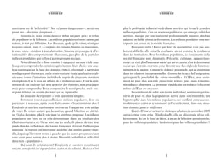 9
Le descenseur social
plus le prolétariat industriel ou la classe ouvrière qui forme le gros des
milieux populaires, c’est un nouveau prolétariat qui émerge, celui des
services, marqué par une insécurité professionnelle massive, des bas
salaires, un faible niveau de formation. Les milieux populaires sont sur-
exposés aux crises de la société française.
Pourquoi, enfin? Parce que leur vie quotidienne n’est pas seu-
lement difficile, elle mine la confiance en soi comme la confiance
dans les institutions. Pour les milieux populaires, les fondements de la
société française sont dénaturés. Précarité, chômage, appauvrisse-
ment : ce n’est plus l’ascenseur social qui est en panne, c’est le descenseur
social qui s’est mis en route, pour devenir une des règles de fonction-
nement de la société. Comme la violence potentielle, qui se dissémine
dans les relations interpersonnelles. Comme les échecs de l’intégration,
qui sapent la possibilité du «vivre-ensemble». Et l’Etat, non seule-
ment ne joue plus son rôle protecteur, à leurs yeux mais il institu-
tionnalise ce glissement. La promesse républicaine est trahie et l’effectivité
même de l’Etat est en cause.
Le sentiment de subir son destin individuel, sentiment qui tra-
verse de plus en plus la population active dans son ensemble, est
hypertrophié dans les milieux populaires, qui oscillent entre accom-
modement et colère et se saisissent de l’acte électoral, dans une situa-
tion donnée, pour se réaffirmer.
L’après 29 mai et surtout les violences urbaines de novembre 2005
ont accentué cette crise. D’individuelle, elle est désormais vécue col-
lectivement. Tel est le fond de décor, à un an de l’élection présidentielle,
pour les milieux populaires. Seulement pour les milieux populaires?
8
Le descenseur social
sentiment ou de la frivolité? Des «classes dangereuses», serait-on
passé aux «électeurs dangereux»?
Avouons-le, nous avons dans ce débat un parti pris : le refus
du populisme et de l’élitisme. Les milieux populaires n’ont ni raison par
nature, ni tort par définition. Les électeurs, quels qu’ils soient, n’ont pas
toujours raison, mais il y a toujours des raisons, bonnes ou mauvaises,
à leurs votes – et même à leur abstention. Nous ne croyons pas à «l’ir-
rationalité» des comportements électoraux, pas plus de la part des
milieux populaires que celles d’autres groupes sociaux.
Notre démarche a donc consisté à s’appuyer sur une triple ana-
lyse pour comprendre les opinions qui orientent leurs choix : une ana-
lyse statistique sur la base des données INSEE, électorale à partir des
sondages post-électoraux, enfin et surtout une étude qualitative réali-
sée sous forme d’entretiens individuels auprès de cinquante ouvriers
et employés. Car le vote est affaire de «réalités vécues». C’est le croi-
sement de ces analyses qui peut apporter des réponses, non pour juger
mais pour comprendre. Pour comprendre le passé proche, mais aus-
si pour éclairer un avenir électoral qui se rapproche.
En essayant de répondre à trois questions simples.
Comment votent aujourd’hui ces milieux populaires, dont on
parle tant à nouveau, après avoir fait comme s’ils n’existaient plus?
Employés et ouvriers représentent environ un Français sur trois en âge
de voter. Ils votent autant que les autres, quand l’élection est décisi-
ve. Et plus ils votent, plus le vote pour les extrêmes progresse. Les milieux
populaires ont bien eu un rôle déterminant dans les résultats des
élections récentes, et s’ils ne sont pas les seuls, ils pèsent de tout leur
poids dans les turbulences électorales françaises. Ce n’est d’ailleurs pas
nouveau : la rupture est intervenue au début des années quatre-vingt-
dix, depuis qu’ils votent moins à gauche que les autres groupes sociaux
sans voter pour autant plus à droite. Diversité, volatilité et radicalité
des choix «populaires».
Qui sont-ils précisément ? Employés et ouvriers constituent
encore la majorité de la population active et du salariat. Mais ce n’est
 