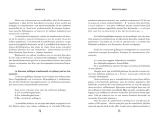 115
Réalités et opinions populaires
paraissent pas pour construire une position, un jugement. On les met
en avant soit comme système limitatif – «Il y a quand même des limites
à ne pas dépasser» – soit, plus faiblement encore, comme limite qu’il
est gênant mais pas impossible, aujourd’hui, de franchir – «ce n’est pas
bien, mais bon en même temps il faut bien reconnaître que…».
Les habitudes politiques reposent sur des analogies avec des situa-
tions passées. La mémoire joue un rôle central dans cette catégorie d’ap-
partenance : les jeunes de ce fait n’y ont pas accès. La tonalité des
habitudes politiques, avec les années, devient nostalgique.
Enfin, les convictions politiques correspondent au maniement
maîtrisé de concepts, de modalités d’analyse, de raisonnements, d’ar-
guments.
La conviction suppose habitudes et sensibilité.
Les habitudes supposent la sensibilité.
Et la sensibilité peut persister lorsque convictions et habitudes
se sont effacées.
On peut avoir une sensibilité politique de gauche en ayant per-
du toute habitude politique et, a fortiori, tout usage explicite des
concepts idéologiques.
Nous constatons que se sont effondrées les convictions idéolo-
giques et les habitudes politiques dans les milieux populaires. Des
habitudes et parfois des convictions persistent au sein des popula-
tions ouvrières, suffisamment âgées pour avoir baigné dans une cul-
ture militante communiste ou syndicale. Mais les seules convictions idéo-
logiques qui semblent se reformer sont celles de l’extrême-droite lepé-
niste. Cela est cohérent avec ce que montre l’analyse électorale, un
noyau dur d’ouvriers lepénistes.
Pour les autres, les appartenances politiques ne sont plus que les
ombres d’elles-mêmes : elles ne sont plus que des sensibilités. Qu’elles
soient de gauche ou de droite, elles ne déterminent plus les attitudes et
114
Le descenseur social
Moins ces événements sont explicables, plus ils deviennent
inquiétants et plus ils font date dans l’avènement d’une société qui
échappe à la compréhension : une société inhabitable. Or, les conditions
matérielles de vie l’insécurité professionnelle, le manque d’argent,
mais aussi la délinquance sur-exposent les milieux populaires aux
menaces de ce devenir.
Les événements sont perçus comme les manifestations du deve-
nir de la société et entrent en résonance avec la société vécue des
milieux populaires. C’est pourquoi ils contribuent à amener à ce que
nous avons appelé le descenseur social, la possibilité de la violence, les
échecs de l’intégration, leur statut de règles. Nous avons rencontré
d’ailleurs plusieurs fois ces événements – licenciements massifs et
délocalisations, faits divers et violence mondiale.
Répétons-le: les milieux populaires sont en première ligne dans
les crises de la société française. Les événements médiatiques y ont un impact
plus destabilisant encore que dans d’autres milieux sociaux, parce qu’ils
entrent en résonance avec leurs vies, leurs propres événements biogra-
phiques.
Le discours politique traditionnel n’explique pas les évé-
nements
Le discours politique classique ne permet pas aux milieux popu-
laires d’appréhender ces événements biographiques et médiatiques.
Et c’est bien l’étiolement des appartenances ou préférences partisanes
que nous avons constaté dans les entretiens.
Nous avons rencontré trois types de préférence politique :
A/ Les sensibilités politiques,
B/ Les habitudes politiques,
C/ Les convictions politiques.
La sensibilité politique est un angle sous lequel on regarde la réa-
lité. Mais le rapport aux valeurs politiques y est très lâche. Elles n’ap-
 