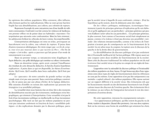 117
Réalités et opinions populaires
que la société vécue à laquelle ils sont confrontés «résiste». D’où les
hypothèses qu’ils testent, dont ils déduisent ainsi des règles.
Or, les « élites » politiques, médiatiques, économiques fonc-
tionnent à partir de principes généraux d’explication qu’ils ont élabo-
rés et qu’ils appliquent aux cas particuliers – principes généraux qui peu-
vent d’ailleurs varier selon les cas particuliers… Ces principes généraux,
le plus souvent, font comme si l’ascenseur social était simplement en
panne, comme si la violence n’était pas devenue une possibilité «nor-
male» des relations interpersonnelles, comme si les échecs de l’inté-
gration n’avaient pas de conséquences sur le fonctionnement de la
société. Là est selon nous, la coupure, la rupture avec le discours de la
gauche et de la droite dites de gouvernement.
La décrédibilisation du discours politique n’est pas seulement
liée à l’éventuelle inefficacité de l’action politique. Elle repose aussi sur
une coupure entre deux modèles de fonctionnement de la société.
Dans celui du discours traditionnel, les milieux populaires ont du mal
à retrouver leur société vécue et la prise en compte de ses règles de fonc-
tionnement.
L’opposition entre la rationalité du discours politique et l’irrationalité
des milieux populaires est donc fausse. Il s’agit beaucoup plus d’une oppo-
sition entre deux types de règles de fonctionnement dont les références
ne sont pas les mêmes. Cette opposition n’est pas liée uniquement à un
moindre «capital culturel» des milieux populaires. Elle repose surtout
sur un rapport différent à la société vécue. Des événements tels que
les licenciements massifs ou des déclarations favorisent le test d’expli-
cations issues des discours de l’extrême gauche. Des événements liés à
la violence ou aux échecs de l’intégration farvorisent le test des inter-
prétations d’extrême-droite.
De cette opposition, retenons les enseignements suivants :
–Les appartenances politiques, qu’elles soient de gauche ou de
droite, tendent à disparaître. Quand elles persistent, c’est sous deux registres.
Soit on les retrouve sous forme de sensibilités qui orientent les choix
116
Le descenseur social
les opinions des milieux populaires. Elles orientent, elles influent,
elles freinent parfois les radicalisations. Elles ne sont qu’une barrière
fragile face aux déstabilisations, aux colères, aux volontés de rupture.
Reprenons l’exemple de notre mécanicien issu d’une famille de mili-
tants communistes. Confronté à un fait comme les violences de banlieues,
son premier réflexe est de puiser dans ses habitudes «marxistes» l’in-
terprétation que nécessite cette confrontation. Mais les faits résistent :
les adolescents brûlent les véhicules de leurs voisins. Incompréhensible.
L’interprétation idéologique est mise en échec, provoquant un
basculement vers la colère, une volonté de rupture. Il puise dans
d’autres ressources idéologiques. En vient à juger que «en fin de comp-
te, tout n’est pas mauvais dans ce que raconte Le Pen». «En fin de
compte» c’est-à-dire : après ce parcours qui fait passer d’un mode de
raisonnement à un autre.
Dans un premier temps, ce mécanicien tente d’appliquer, de
façon déductive, une grille idéologique qui constitue sa culture communiste.
Dans un deuxième temps, après avoir constaté l’insuffisance
des résultats de cette démarche déductive, il cherche d’autres hypothèses
explicatives : il puise dans ce qui est disponible, les thèses d’extrême-
droite. Qu’il teste. Qu’il modifie dans leurs radicalités. Qu’il finit par
adopter.
Le «parcours» de notre caissière de grande surface est plus
simple mais n’est pas sans parenté. Sans conviction politique construi-
te, elle ne passe pas par une phase d’échec de la logique déductive.
Elle raisonne d’emblée en testant des explications qui peuvent être
étrangères à sa sensibilité politique.
La versatilité dont nous faisions état est donc liée à des moments
de déstabilisation suscités par des événements, médiatiques et/ou bio-
graphiques, qui résistent à l’interprétation. Cette versatilité n’est pas le
fruit d’une inconsistance politique ou intellectuelle ou d’une inconstance
psychologique. Elle tient au fait que les milieux populaires ne peu-
vent pas raisonner seulement en fonction de leurs «sensibilités poli-
tiques» et des explications données par le discours politique, parce
 
