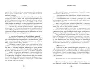 119
Réalités et opinions populaires
Dire oui à Le Pen pour notre mécanicien, c’est en effet rompre
avec lui-même à double niveau :
– dans son rapport à sa propre histoire : il rompt avec ses convic-
tions intimes passées.
– dans son rapport avec ses proches : il expliquera qu’il prend
un certain plaisir à provoquer les amis ou la famille en affirmant sa recon-
naissance de Le Pen.
L’efficacité de l’attitude politique est donc liée à la nécessité
d’une négation qui s’exprime dans un vote, dans une conversation de
bistrot aussi bien que dans un repas de famille.
Plus le statut du sujet est mis en cause par une situation ou par
un événement, moins la rupture avec soi est un frein au changement
d’opinion et de vote. Dans certaines situations même, la radicalité du
changement d’opinion devient un levier de la réaffirmation de soi.
Ces processus de rétablissement du sujet au travers de l’énon-
ciation de l’opinion et du vote conduisent à reconsidérer le vote «sanc-
tion» ou «protestataire» que l’on évoque le plus souvent pour expliquer
les votes populaires. Ces votes peuvent certes être des sanctions ou
des protestations, mais ils sont surtout des réaffirmations de soi des
électeurs. Des réaffirmations qui leur permettent de «s’y retrouver».
«S’y retrouver»
Nous avons fait deux constats à propos de la versatilité des atti-
tudes oscillant entre colère et pragmatisme. Tout d’abord, cette versatilité
est liée à la nature des événements auxquels ces publics populaires
sont confrontés. Ensuite, les appartenances politiques disparaissent,
leur influence devient résiduelle dans l’élaboration des opinions liées
à ces événements.
La relation entre ces deux constats est centrale.
Historiquement, l’appartenance politique permettait une cer-
taine maîtrise de la réalité : on savait se situer face à des événements que
118
Le descenseur social
sans les fixer. Soit elles perdurent, notamment parmi les populations
les plus âgées, sous forme d’un corps de concepts dont l’exclusivité
partisane s’estompe.
–Aujourd’hui, l’analyse des choix politiques le montre, les élec-
teurs peuvent voter Le Pen en 2002, se reconnaître dans Besancenot
en 2005 et approuver, trois mois après, l’attitude de Nicolas Sarkozy.
Il n’y a d’inconstance que si l’on se place du point de vue d’une ratio-
nalité politique qui donne aux discours politiques un pouvoir d’expli-
cation satisfaisant aux réalités auxquelles ils sont confrontés.
–Si l’on se place du point de vue des électeurs, la notion même
d’inconstance perd son sens. Ces électeurs ne sont pas déboussolés, ils
votent en fonction des situations dominées par des phénomènes sociaux
(insécurité, chômage, immigration, école) qui apparaissent au travers
d’événements médiatiques ou biographiques.
Le vote de réaffirmation : la nécessité d’une négation
Si l’on reprend nos deux exemples, le processus est déclenché par
une confrontation à une réalité qui résiste à la compréhension. Il pro-
voque un sentiment de danger, d’injustice comme nous l’avons vu, il désta-
bilise, il met en question. Il met en colère.
Celui qui ne comprend pas se trouve confronté à une réalité
qui lui est à la fois étrange et proche, ce qui, en tant que tel, est inquié-
tant. Mais il y a plus que l’inquiétude. Si le mécanicien ne peut rien pen-
ser, rien comprendre d’une violence faite à son fils, c’est que le danger
le dépasse : il est déchu de son statut de sujet, à la fois de père et de citoyen.
Dès lors, le choix d’une opinion par le «sujet déstabilisé» doit
produire aussi, dans le moment de son énonciation, une réaffirmation
de soi. Revenons une nouvelle fois sur l’entretien avec notre mécani-
cien. Le racket de son fils le met en péril en tant que sujet. De cette micro-
crise, il doit sortir. Pour se rétablir en tant que sujet, il doit se réaffir-
mer et, donc, avant tout dire non.
 
