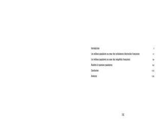 145
Introduction 7
Lesmilieuxpopulairesaucœurdesturbulencesélectoralesfrançaises 11
Lesmilieuxpopulairesaucœurdesinégalitésfrançaises 35
Réalitésetopinionspopulaires 63
Conclusion 123
Annexes 135
 