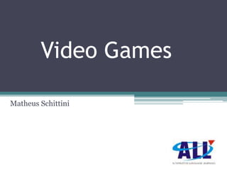 Video Games

Matheus Schittini
 