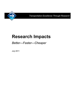 Transportation Excellence Through Research

Research Impacts
Better—Faster—Cheaper
July 2011

 
