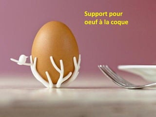 Support pour
oeuf à la coque
 