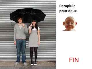 Parapluie
pour deux
FIN
 