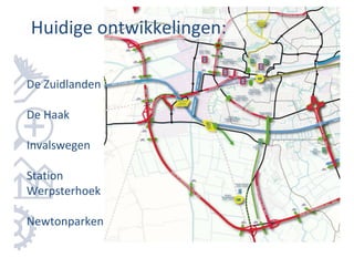 Huidige ontwikkelingen:

De Zuidlanden

De Haak

Invalswegen

Station
Werpsterhoek

Newtonparken
 