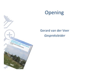 Opening


Gerard van der Veer
  Gespreksleider
 