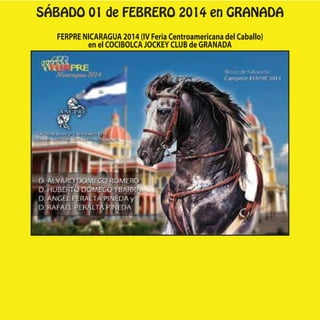 SÁBADO 01 de FEBRERO 2014 en GRANADA
FERPRE NICARAGUA 2014 (IV Feria Centroamericana del Caballo)
en el COCIBOLCA JOCKEY C...