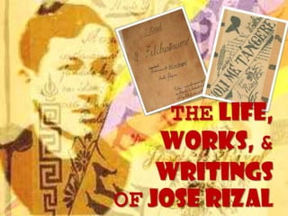THE LIFE,
WORKS, &
WRITINGS
OF JOSE RIZAL
 