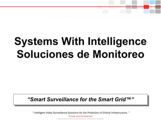 Systems With Intelligence
Soluciones de Monitoreo
“Smart Surveillance for the Smart Grid™”
 