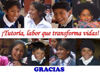 ¡Tutoría, labor que transforma vidas!
GRACIAS
 