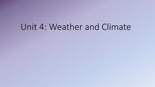 Unit 4: Weather and Climate
 