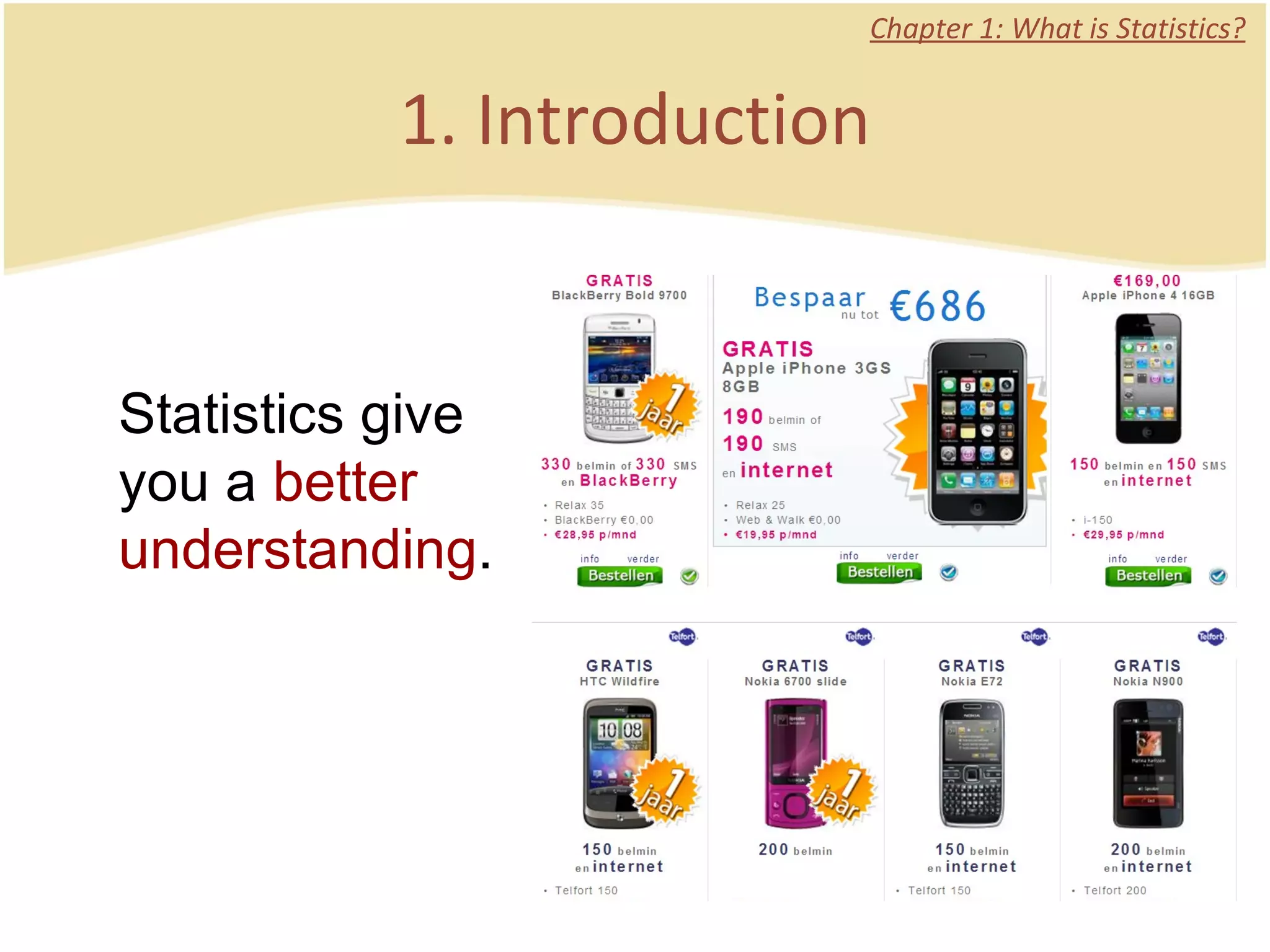 1. Introduction Chapter 1: What is Statistics? Statistics give you a  better   understanding . 